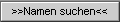>>Namen suchen<<